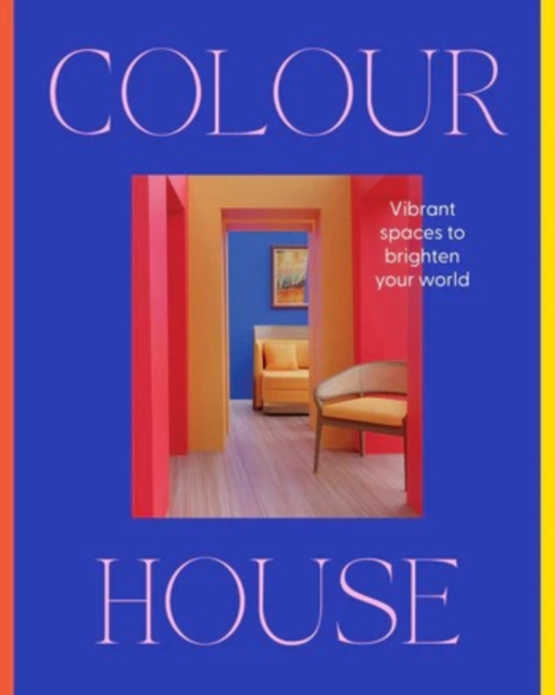 Colour House: Vibrant spaces to brighten your world