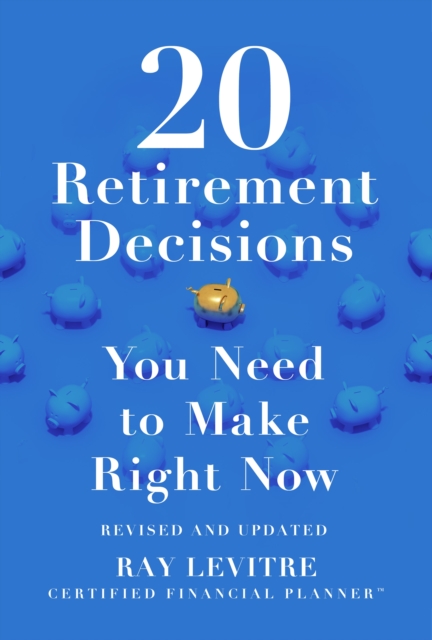 20 Retirement Decisions You Need to Make Right Now