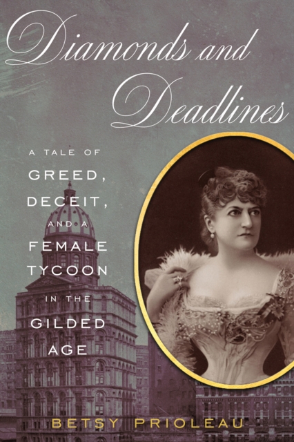 Diamonds and Deadlines: A Tale of Greed, Deceit, and a Female Tycoon in the Gilded Age