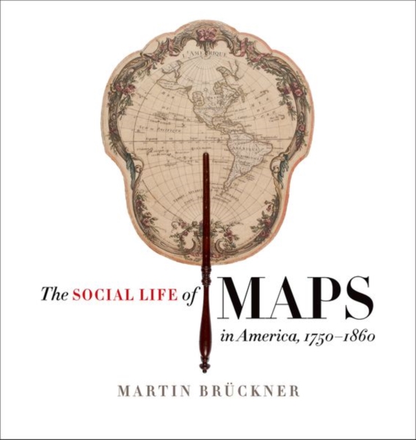 Social Life of Maps in America, 1750-1860