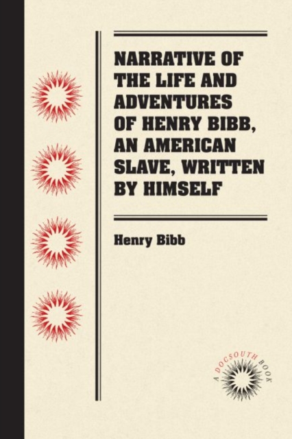 Narrative of the Life and Adventures of Henry Bibb, An American Slave, Written by Himself