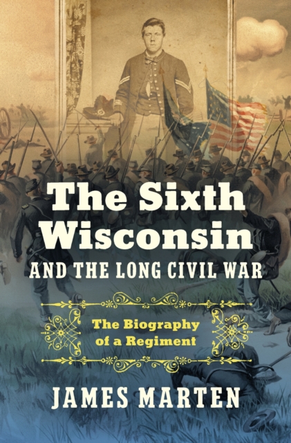 Sixth Wisconsin and the Long Civil War