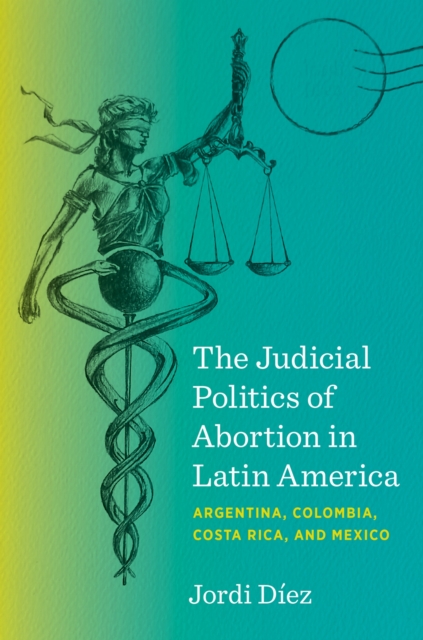 The Judicial Politics of Abortion in Latin America