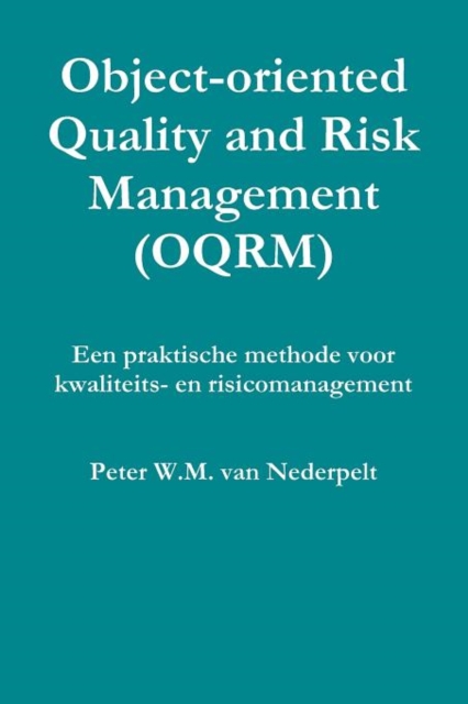 Object-oriented Quality Management (OQRM). Een Praktische Methode Voor Kwaliteits- En Risicomanagement.