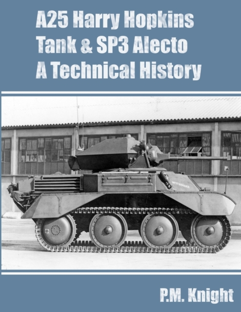 A25 Harry Hopkins Tank & SP3 Alecto A Technical History