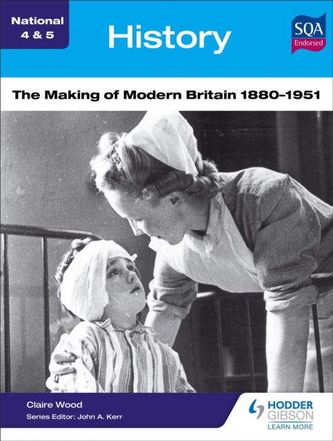 National 4 & 5 History: The Making of Modern Britain 1880-1951