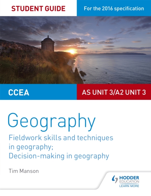 CCEA AS/A2 Unit 3 Geography Student Guide 3: Fieldwork skills; Decision-making