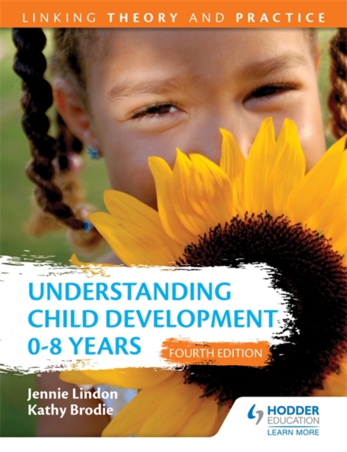 Understanding Child Development 0-8 Years 4th Edition: Linking Theory and Practice