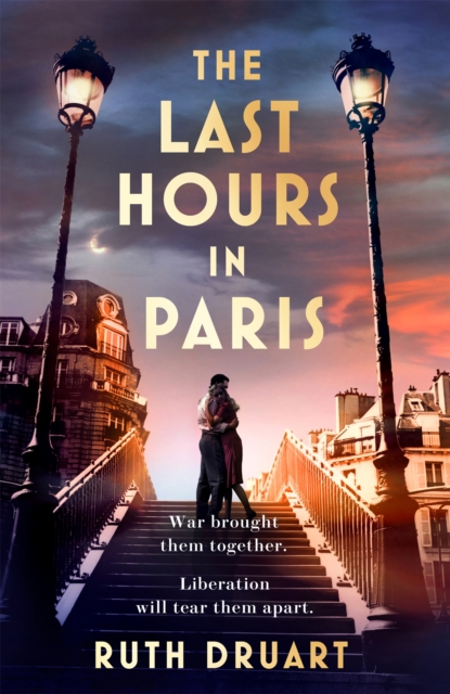 The Last Hours in Paris: Set in WW2 and the Liberation, a powerful story of an impossible love