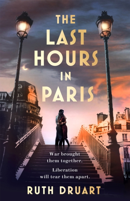 The Last Hours in Paris: The greatest story of love, war and sacrifice in this gripping World War 2 historical fiction