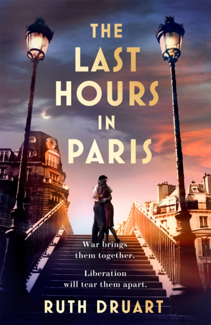 Last Hours in Paris: The greatest story of love, war and sacrifice in this gripping World War 2 historical fiction