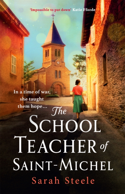 Schoolteacher of Saint-Michel: inspired by real acts of resistance, a heartrending story of one woman's courage in WW2