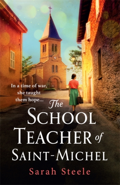 Schoolteacher of Saint-Michel: inspired by real acts of resistance, a heartrending story of one woman's courage in WW2