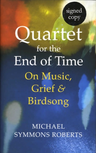 Quartet For The End Of Time: On Music, Grief and Birdsong (Signed Edition)
