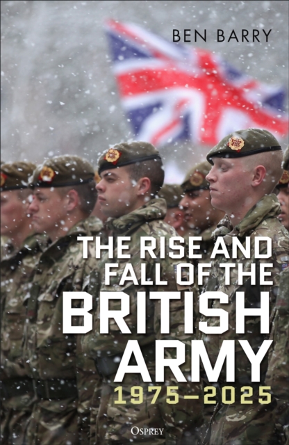 The Rise and Fall of the British Army, 1975–2025