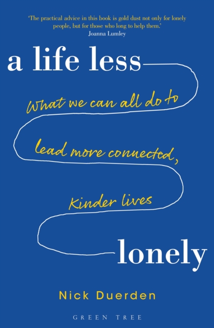 Life Less Lonely: What We Can All Do to Lead More Connected, Kinder Lives
