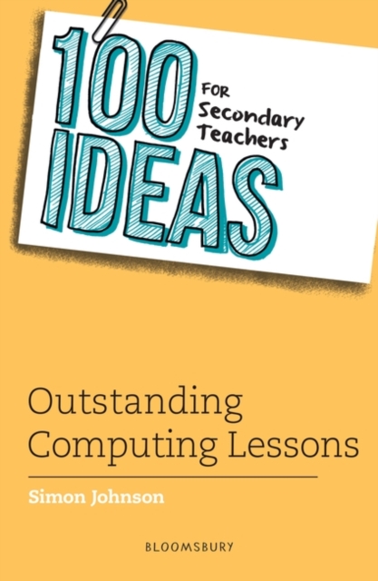 100 Ideas for Secondary Teachers: Outstanding Computing Lessons