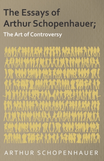 Essays of Arthur Schopenhauer; The Art of Controversy