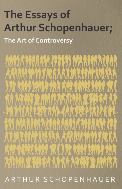 Essays of Arthur Schopenhauer; The Art of Controversy