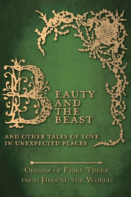 Beauty and the Beast - And Other Tales of Love in Unexpected Places (Origins of Fairy Tales from Around the World)