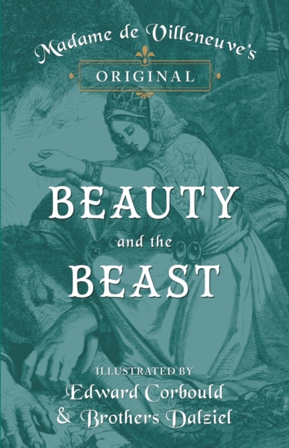 Madame de Villeneuve's Original Beauty and the Beast - Illustrated by Edward Corbould and Brothers Dalziel