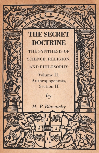 Secret Doctrine - The Synthesis of Science, Religion, and Philosophy - Volume II, Anthropogenesis, Section II