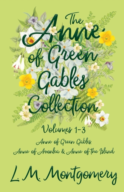 Anne of Green Gables Collection;Volumes 1-3 (Anne of Green Gables, Anne of Avonlea and Anne of the Island)