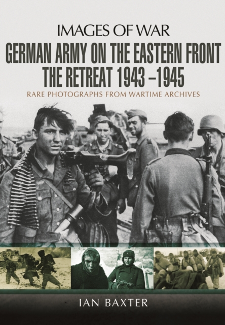 German Army on the Eastern Front - The Retreat 1943 1945