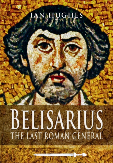 Belisarius: The Last Roman General