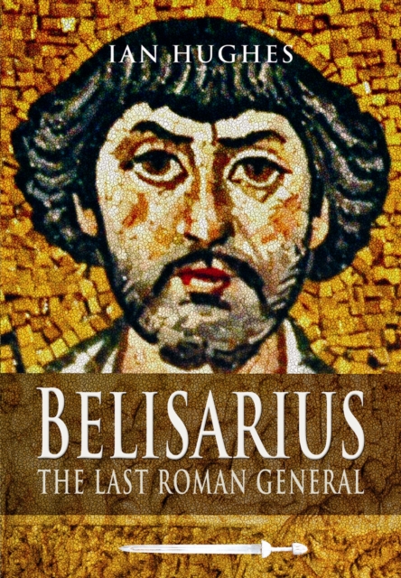 Belisarius: The Last Roman General