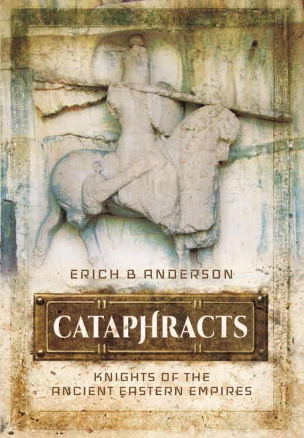 Cataphracts: Knights of the Ancient Eastern Empires