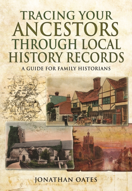 Tracing Your Ancestors Through Local History Records: A Guide for Family Historians