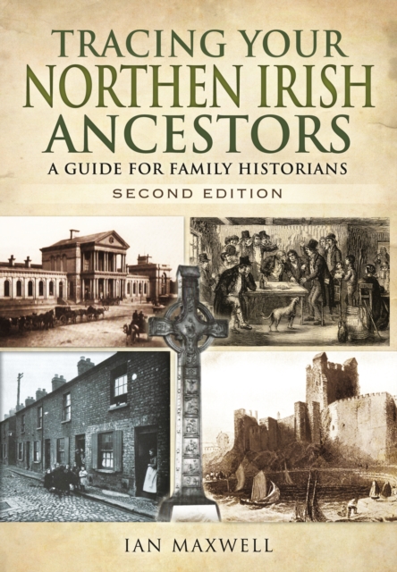 Tracing Your Northern Irish Ancestors: A Guide for Family Historians - Second Edition