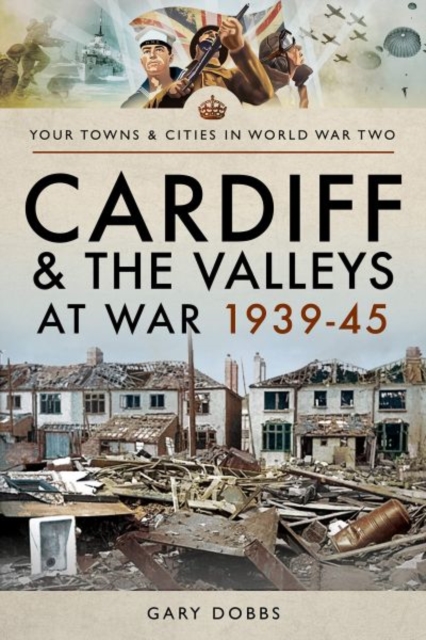 Cardiff and the Valleys at War 1939-45