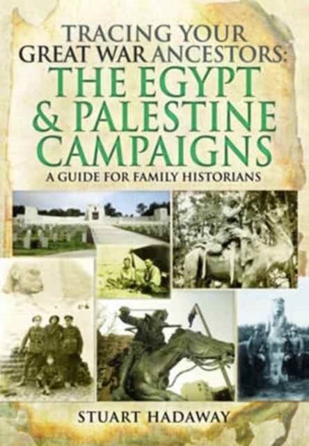 Tracing Your Great War Ancestors: The Egypt and Palestine Campaigns