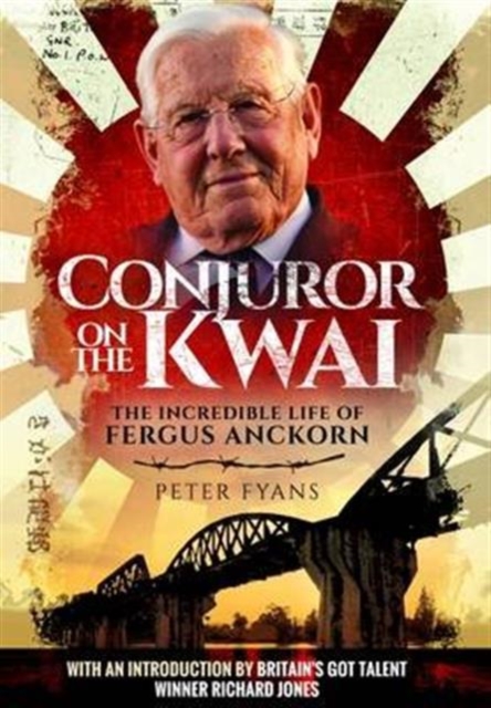 Conjuror on the Kwai: The Incredible Life of Fergus Anckorn