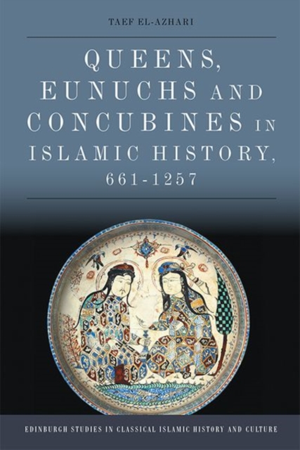 Queens, Eunuchs and Concubines in Islamic History, 661 1257