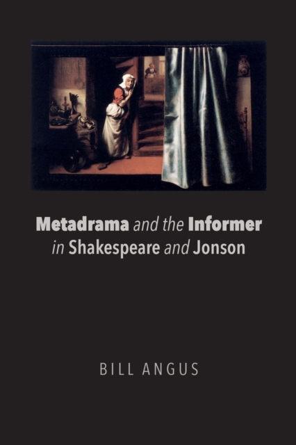 Metadrama and the Informer in Shakespeare and Jonson