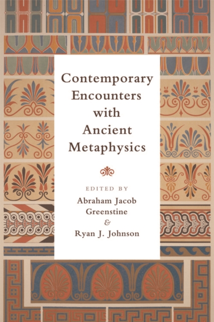 Contemporary Encounters with Ancient Metaphysics