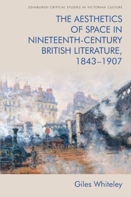 Aesthetics of Space in Nineteenth-Century British Literature, 1843-1907