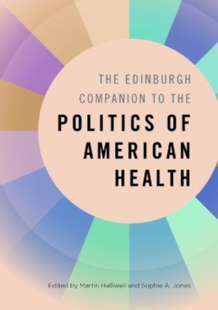 Edinburgh Companion to the Politics of American Health