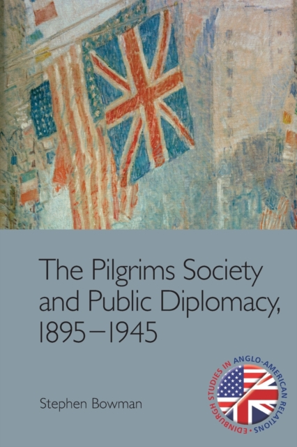 Pilgrims Society and Public Diplomacy, 1895 1945