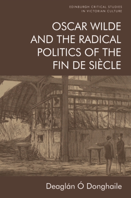 Oscar Wilde and the Radical Politics of the Fin de Siecle