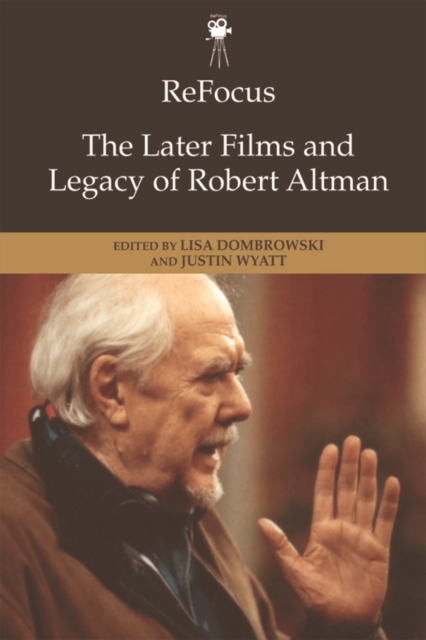 Refocus: the Later Films and Legacy of Robert Altman