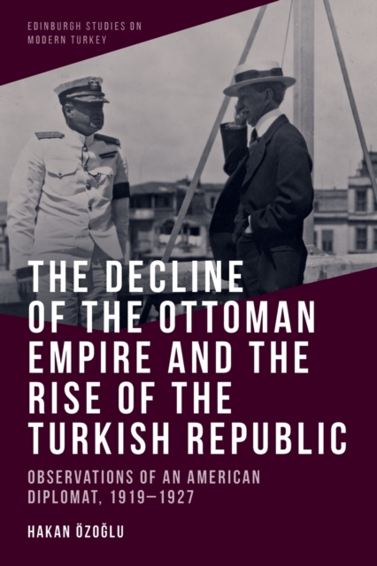 Decline of the Ottoman Empire and the Rise of the Turkish Republic