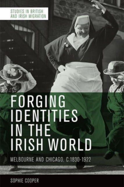 Forging Identities in the Irish World