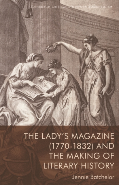 The Lady’s Magazine (1770–1832) and the Making of Literary History