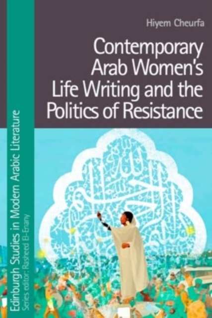 Contemporary Arab Women’s Life Writing and the Politics of Resistance