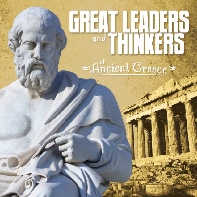 Great Leaders and Thinkers of Ancient Greece