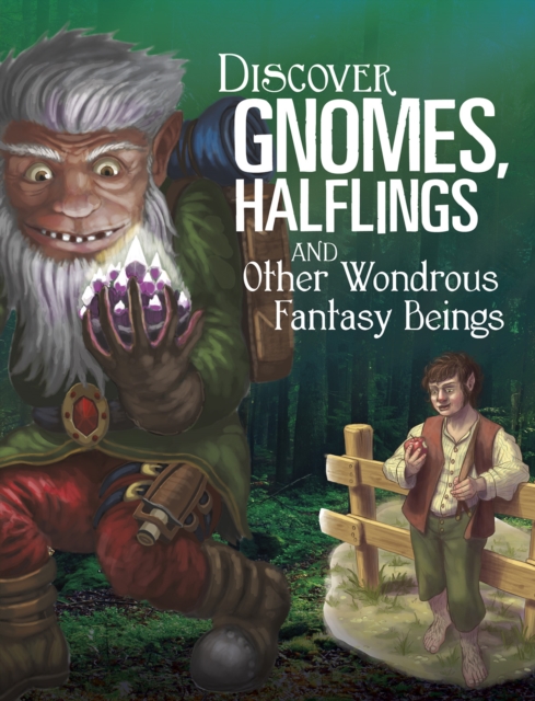 Discover Gnomes, Halflings, and Other Wondrous Fantasy Beings